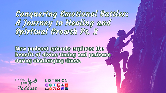 205. E14 – Conquering Emotional Battles: A Journey to Healing and Spiritual Growth Pt. 2